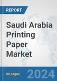 Saudi Arabia Printing Paper Market: Prospects, Trends Analysis, Market Size and Forecasts up to 2032- Product Image