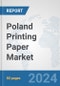 Poland Printing Paper Market: Prospects, Trends Analysis, Market Size and Forecasts up to 2032 - Product Image