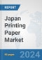 Japan Printing Paper Market: Prospects, Trends Analysis, Market Size and Forecasts up to 2032 - Product Image