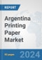 Argentina Printing Paper Market: Prospects, Trends Analysis, Market Size and Forecasts up to 2032 - Product Image