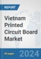 Vietnam Printed Circuit Board Market: Prospects, Trends Analysis, Market Size and Forecasts up to 2032 - Product Thumbnail Image