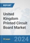 United Kingdom Printed Circuit Board Market: Prospects, Trends Analysis, Market Size and Forecasts up to 2032 - Product Thumbnail Image