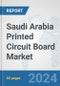 Saudi Arabia Printed Circuit Board Market: Prospects, Trends Analysis, Market Size and Forecasts up to 2032 - Product Thumbnail Image