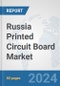 Russia Printed Circuit Board Market: Prospects, Trends Analysis, Market Size and Forecasts up to 2032 - Product Thumbnail Image