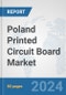 Poland Printed Circuit Board Market: Prospects, Trends Analysis, Market Size and Forecasts up to 2032 - Product Image