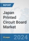 Japan Printed Circuit Board Market: Prospects, Trends Analysis, Market Size and Forecasts up to 2032 - Product Image