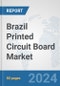 Brazil Printed Circuit Board Market: Prospects, Trends Analysis, Market Size and Forecasts up to 2032 - Product Thumbnail Image