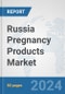 Russia Pregnancy Products Market: Prospects, Trends Analysis, Market Size and Forecasts up to 2032 - Product Thumbnail Image