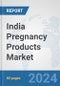 India Pregnancy Products Market: Prospects, Trends Analysis, Market Size and Forecasts up to 2032 - Product Thumbnail Image