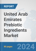 United Arab Emirates Prebiotic Ingredients Market: Prospects, Trends Analysis, Market Size and Forecasts up to 2032- Product Image