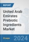 United Arab Emirates Prebiotic Ingredients Market: Prospects, Trends Analysis, Market Size and Forecasts up to 2032 - Product Image