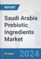 Saudi Arabia Prebiotic Ingredients Market: Prospects, Trends Analysis, Market Size and Forecasts up to 2032 - Product Image