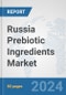Russia Prebiotic Ingredients Market: Prospects, Trends Analysis, Market Size and Forecasts up to 2032 - Product Thumbnail Image