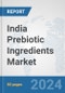 India Prebiotic Ingredients Market: Prospects, Trends Analysis, Market Size and Forecasts up to 2032 - Product Image
