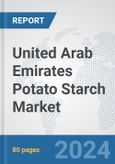 United Arab Emirates Potato Starch Market: Prospects, Trends Analysis, Market Size and Forecasts up to 2032- Product Image