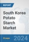 South Korea Potato Starch Market: Prospects, Trends Analysis, Market Size and Forecasts up to 2032 - Product Thumbnail Image