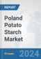 Poland Potato Starch Market: Prospects, Trends Analysis, Market Size and Forecasts up to 2032 - Product Thumbnail Image