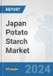 Japan Potato Starch Market: Prospects, Trends Analysis, Market Size and Forecasts up to 2032 - Product Thumbnail Image