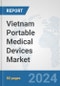 Vietnam Portable Medical Devices Market: Prospects, Trends Analysis, Market Size and Forecasts up to 2032 - Product Image