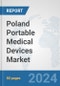 Poland Portable Medical Devices Market: Prospects, Trends Analysis, Market Size and Forecasts up to 2032 - Product Image
