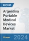 Argentina Portable Medical Devices Market: Prospects, Trends Analysis, Market Size and Forecasts up to 2032 - Product Image