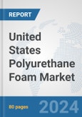 United States Polyurethane Foam Market: Prospects, Trends Analysis, Market Size and Forecasts up to 2032- Product Image