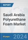 Saudi Arabia Polyurethane Foam Market: Prospects, Trends Analysis, Market Size and Forecasts up to 2032- Product Image