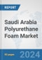 Saudi Arabia Polyurethane Foam Market: Prospects, Trends Analysis, Market Size and Forecasts up to 2032 - Product Thumbnail Image