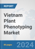 Vietnam Plant Phenotyping Market: Prospects, Trends Analysis, Market Size and Forecasts up to 2032- Product Image