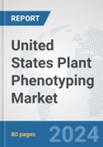 United States Plant Phenotyping Market: Prospects, Trends Analysis, Market Size and Forecasts up to 2032- Product Image