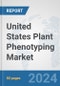 United States Plant Phenotyping Market: Prospects, Trends Analysis, Market Size and Forecasts up to 2032 - Product Image