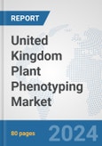 United Kingdom Plant Phenotyping Market: Prospects, Trends Analysis, Market Size and Forecasts up to 2032- Product Image