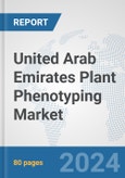 United Arab Emirates Plant Phenotyping Market: Prospects, Trends Analysis, Market Size and Forecasts up to 2032- Product Image
