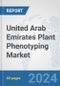 United Arab Emirates Plant Phenotyping Market: Prospects, Trends Analysis, Market Size and Forecasts up to 2032 - Product Image