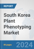 South Korea Plant Phenotyping Market: Prospects, Trends Analysis, Market Size and Forecasts up to 2032- Product Image