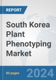 South Korea Plant Phenotyping Market: Prospects, Trends Analysis, Market Size and Forecasts up to 2032- Product Image