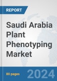 Saudi Arabia Plant Phenotyping Market: Prospects, Trends Analysis, Market Size and Forecasts up to 2032- Product Image