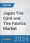 Japan Tire Cord and Tire Fabrics Market: Prospects, Trends Analysis, Market Size and Forecasts up to 2032 - Product Image