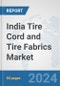 India Tire Cord and Tire Fabrics Market: Prospects, Trends Analysis, Market Size and Forecasts up to 2032 - Product Image