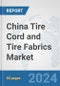 China Tire Cord and Tire Fabrics Market: Prospects, Trends Analysis, Market Size and Forecasts up to 2032 - Product Image