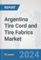 Argentina Tire Cord and Tire Fabrics Market: Prospects, Trends Analysis, Market Size and Forecasts up to 2032 - Product Image