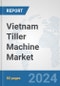 Vietnam Tiller Machine Market: Prospects, Trends Analysis, Market Size and Forecasts up to 2032 - Product Thumbnail Image
