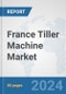 France Tiller Machine Market: Prospects, Trends Analysis, Market Size and Forecasts up to 2032 - Product Thumbnail Image