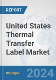 United States Thermal Transfer Label Market: Prospects, Trends Analysis, Market Size and Forecasts up to 2032- Product Image
