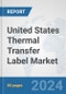 United States Thermal Transfer Label Market: Prospects, Trends Analysis, Market Size and Forecasts up to 2032 - Product Image