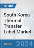 South Korea Thermal Transfer Label Market: Prospects, Trends Analysis, Market Size and Forecasts up to 2032- Product Image