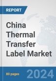 China Thermal Transfer Label Market: Prospects, Trends Analysis, Market Size and Forecasts up to 2032- Product Image