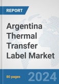 Argentina Thermal Transfer Label Market: Prospects, Trends Analysis, Market Size and Forecasts up to 2032- Product Image