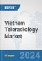 Vietnam Teleradiology Market: Prospects, Trends Analysis, Market Size and Forecasts up to 2032 - Product Image