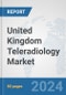 United Kingdom Teleradiology Market: Prospects, Trends Analysis, Market Size and Forecasts up to 2032 - Product Thumbnail Image